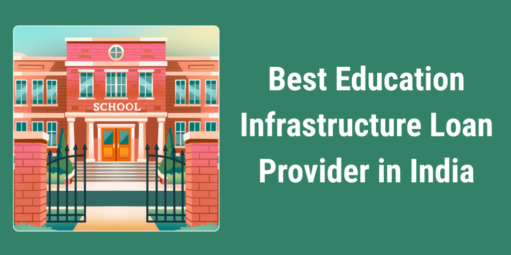 Best Education Infrastructure Loan Provider in India