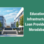 Education Infrastructure Loan Provider in Moradabad
