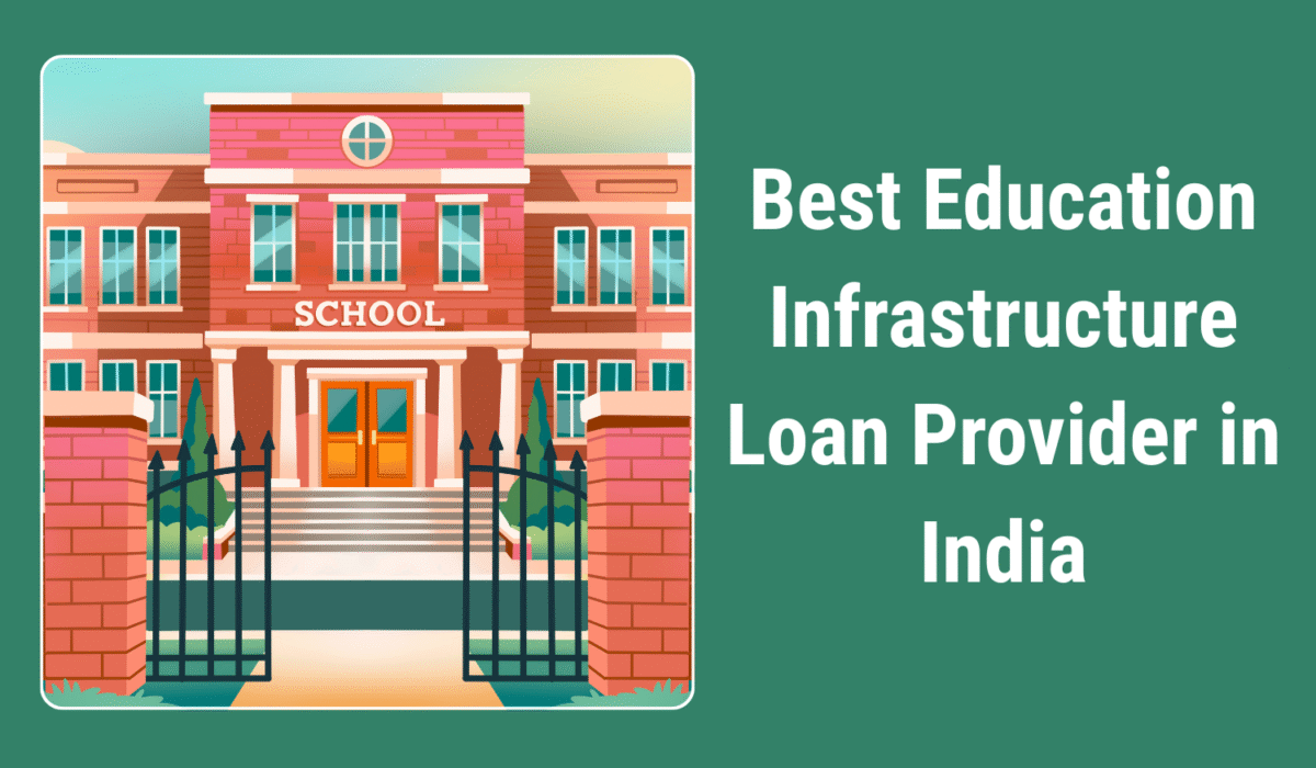 Best Education Infrastructure Loan Provider in India